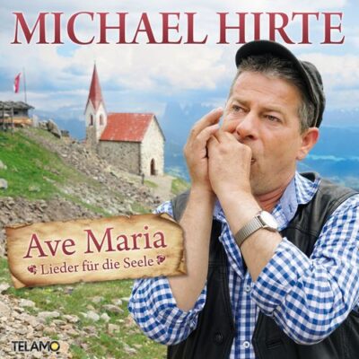 Michael Hirte - Ave Maria - Lieder für die Seele (2017)