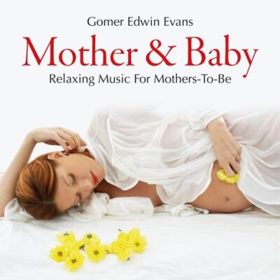 Gomer Edwin Evans - Mother & Baby Relaxing Music for Mothers-To-Be (2014)