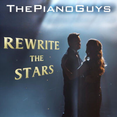 The Piano Guys - Rewrite the Stars (2018)