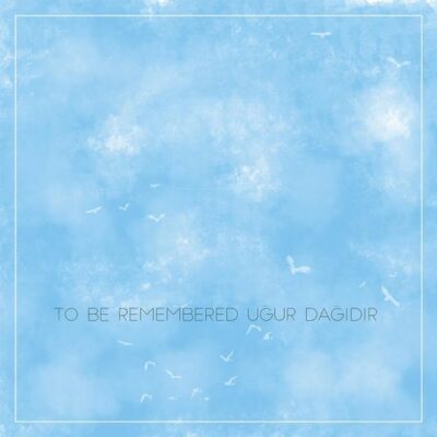 Uğur Dağıdır - To Be Remembered (2018)