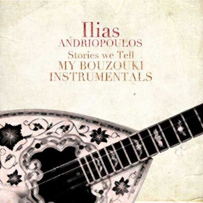Ilias Andriopoulos - Stories We Tell - My Bouzouki Instrumentals (2017)