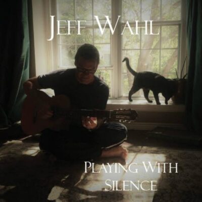 Jeff Wahl - Playing with Silence (2017)