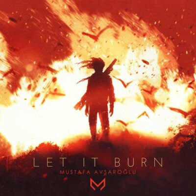 Mustafa Avşaroğlu - Let It Burn