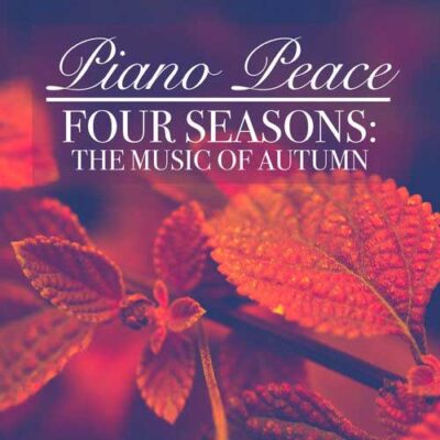 Piano Peace - Four Seasons: The Music of Autumn