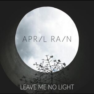 April-Rain-Leave-Me-No-Light