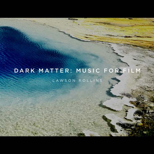 Lawson Rollins - Dark Matter - Music for Film