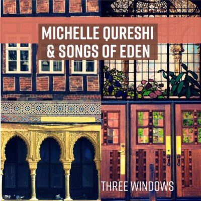 Michelle Qureshi, Songs Of Eden Three Windows