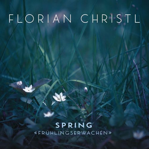 Florian Christl Spring - Frühlingserwachen
