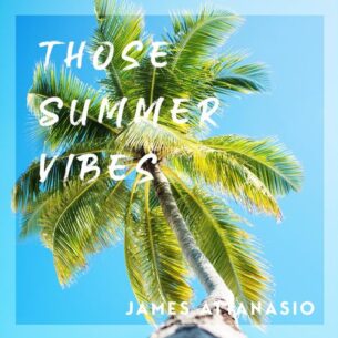 James Attanasio Those Summer Vibes