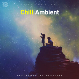 Chill Ambient (Playlist By SONGSARA.NET)