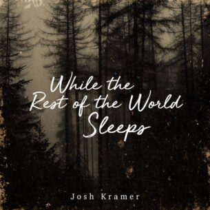 Josh Kramer While the Rest of the World Sleeps