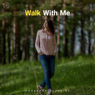 Walk With Me (Playlist By SONGSARA.NET)