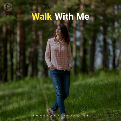 Walk With Me (Playlist By SONGSARA.NET)