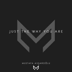 Mustafa Avşaroğlu Just the Way You Are