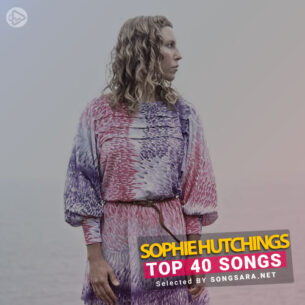 TOP 40 Songs Sophie Hutchings (Selected BY SONGSARA.NET)