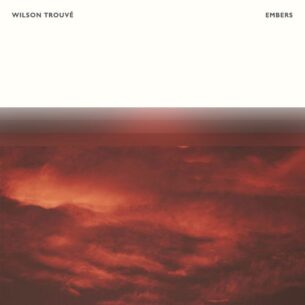 Wilson Trouvé Embers