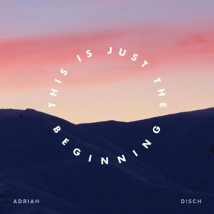Adrian Disch This Is Just the Beginning