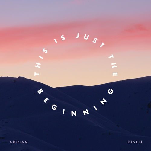 Adrian Disch This Is Just the Beginning