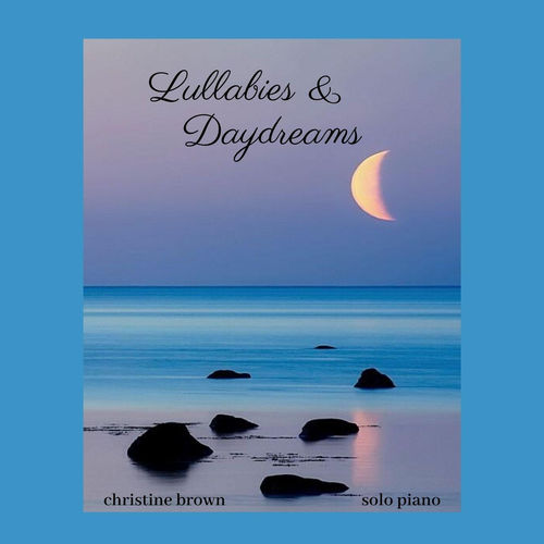 Christine Brown Lullabies & Daydreams: Solo Piano