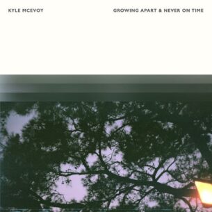 Kyle McEvoy Growing Apart & Never On Time