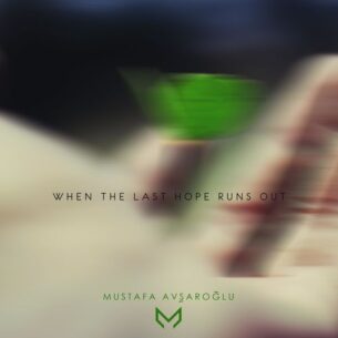 Mustafa Avşaroğlu When the Last Hope Runs Out