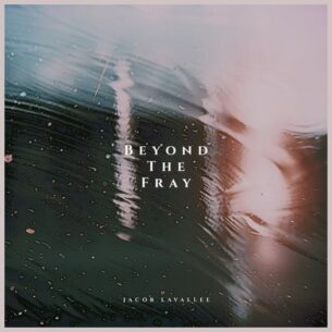 Jacob LaVallee Beyond the Fray