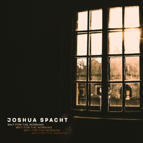 Joshua Spacht Wait for the Morning