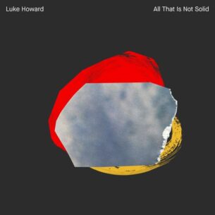 Luke Howard All That Is Not Solid
