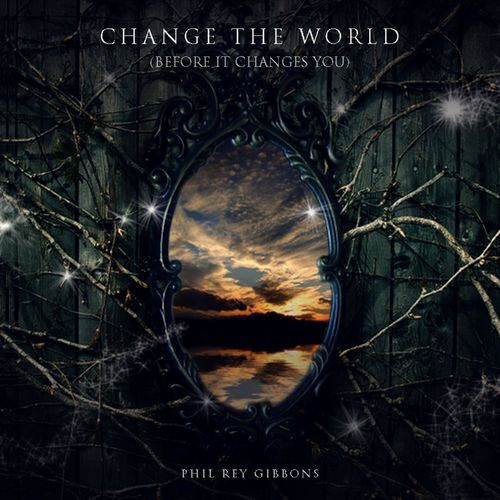 Phil Rey Change the World (Before It Changes You)