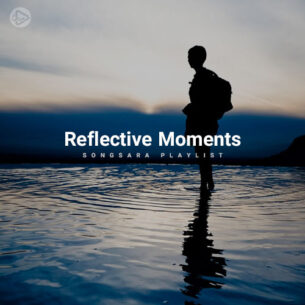 Reflective Moments (Playlist By SONGSARA.NET)