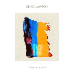 Chad Lawson You Finally Knew