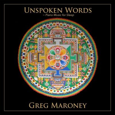 Greg Maroney Unspoken Words: Piano Music for Sleep