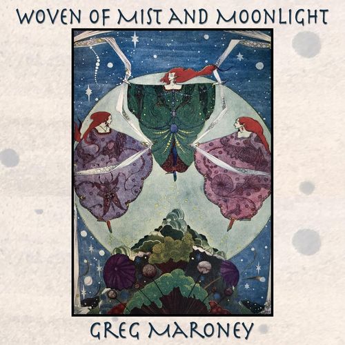 Greg Maroney Woven of Mist and Moonlight