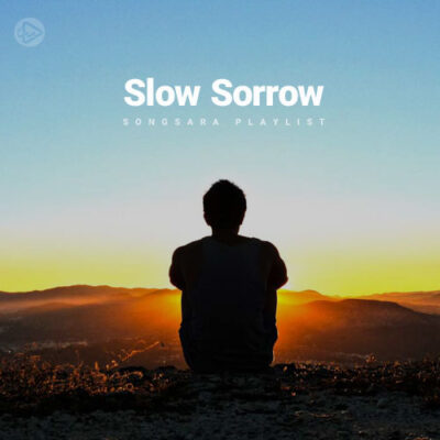 Slow Sorrow (Playlist By SONGSARA.NET)