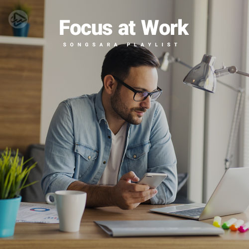 Focus at Work (Playlist By SONGSARA.NET)