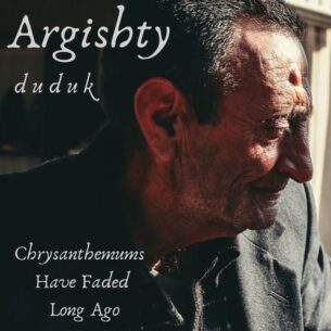 Argishty Duduk: Chrysanthemums Have Faded Long Ago