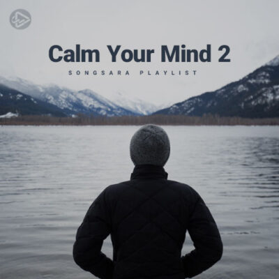 Calm Your Mind 2 (Playlist By SONGSARA.NET)