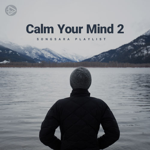 Calm Your Mind 2 (Playlist By SONGSARA.NET)