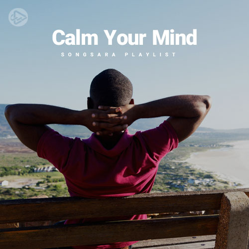 Calm Your Mind (Playlist By SONGSARA.NET)