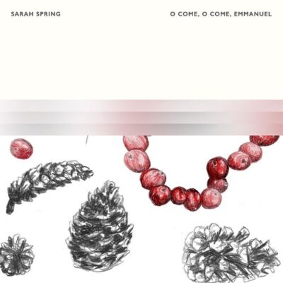 Sarah Spring O Come, O Come, Emmanuel