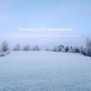 Sharon Lynn Makarenko Lo, How A Rose E'er Blooming