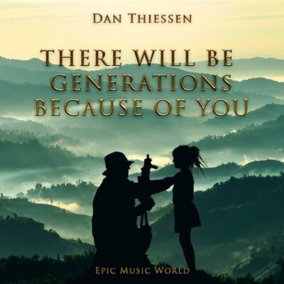Epic Music World There Will Be Generations Because of You