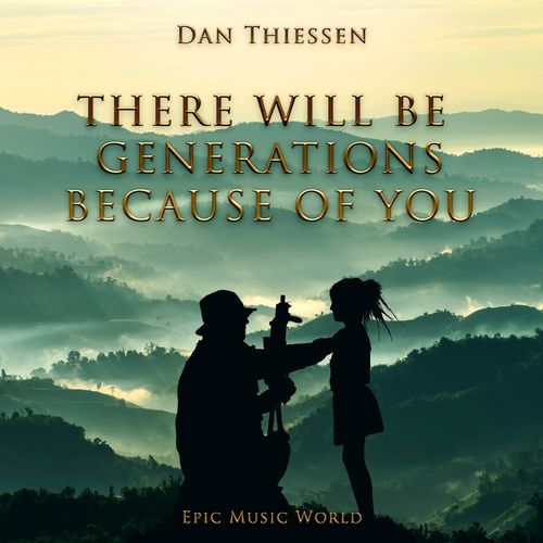 Epic Music World There Will Be Generations Because of You