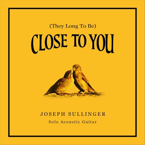Joseph Sullinger (They Long to Be) Close to You