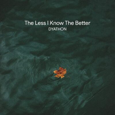 DYATHON The Less I Know The Better