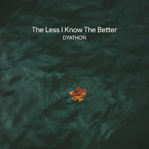 DYATHON The Less I Know The Better