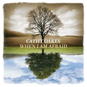 Cathy Oakes When I Am Afraid