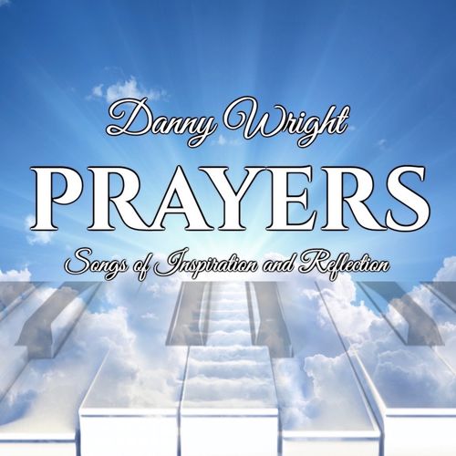 Danny Wright Prayers: Songs of Inspiration and Reflection