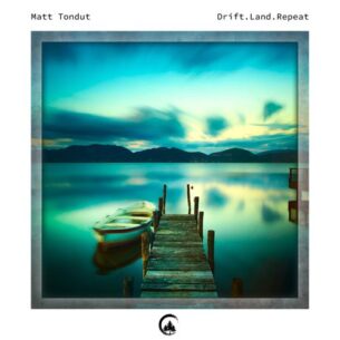 Matt Tondut Drift.Land.Repeat