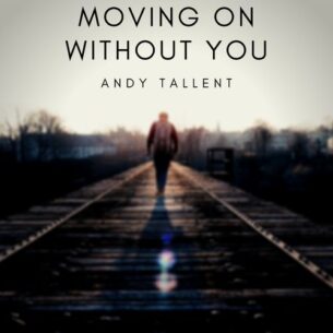 Andy Tallent Moving On Without You